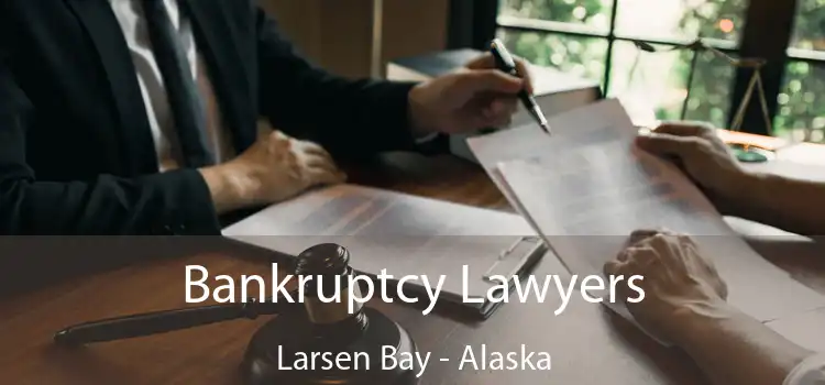 Bankruptcy Lawyers Larsen Bay - Alaska