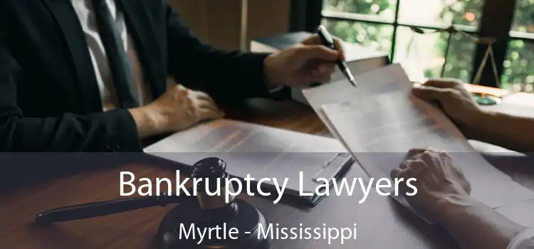 Bankruptcy Lawyers Myrtle - Mississippi