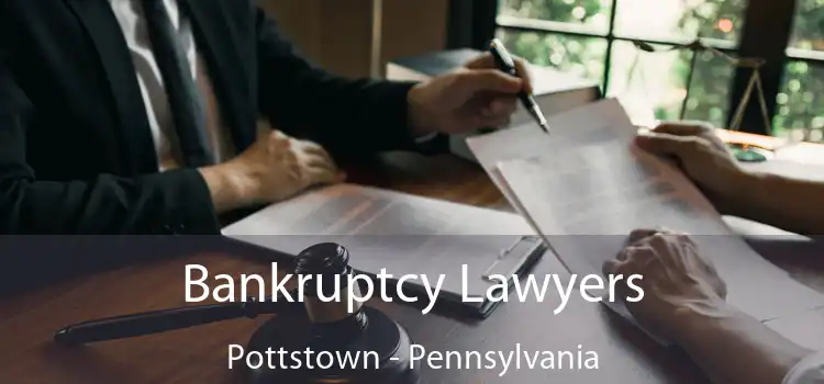 Bankruptcy Lawyers Pottstown - Pennsylvania