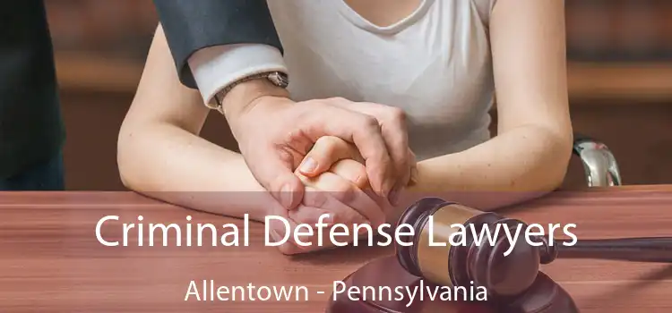 Criminal Defense Lawyers Allentown - Pennsylvania