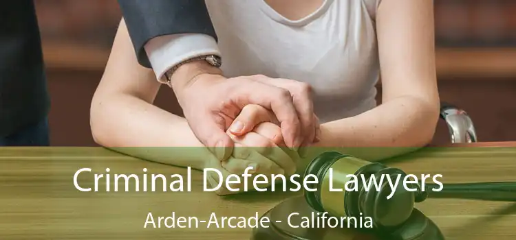 Criminal Defense Lawyers Arden-Arcade - California