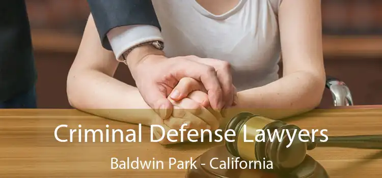 Criminal Defense Lawyers Baldwin Park - California