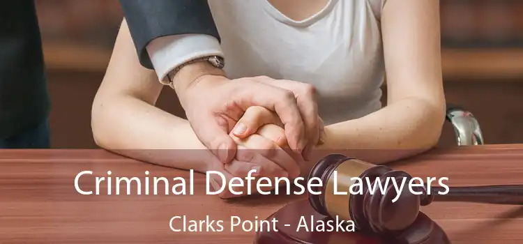 Criminal Defense Lawyers Clarks Point - Alaska