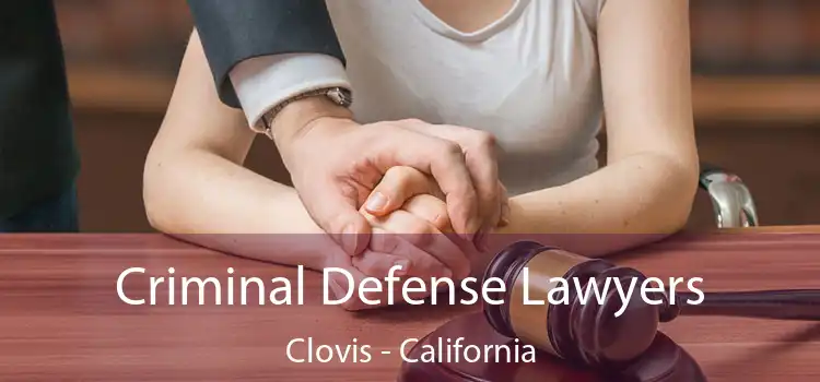 Criminal Defense Lawyers Clovis - California