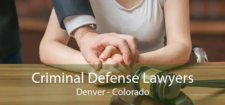 Criminal Defense Lawyers Denver - Colorado