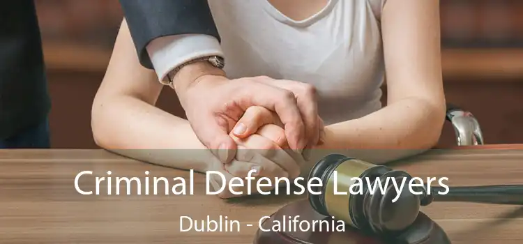 Criminal Defense Lawyers Dublin - California