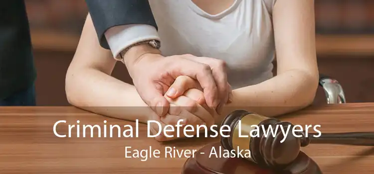 Criminal Defense Lawyers Eagle River - Alaska