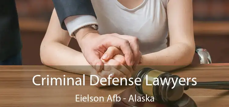 Criminal Defense Lawyers Eielson Afb - Alaska