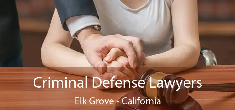 Criminal Defense Lawyers Elk Grove - California