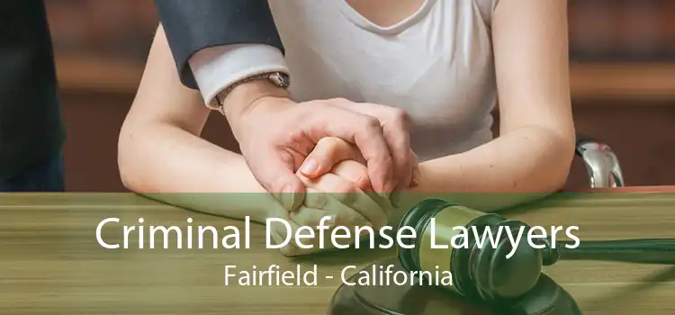 Criminal Defense Lawyers Fairfield - California
