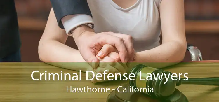 Criminal Defense Lawyers Hawthorne - California