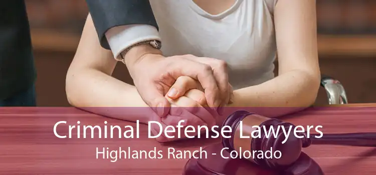 Criminal Defense Lawyers Highlands Ranch - Colorado