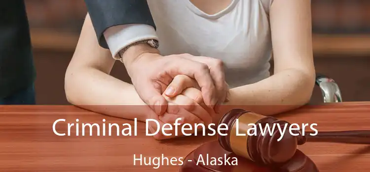 Criminal Defense Lawyers Hughes - Alaska