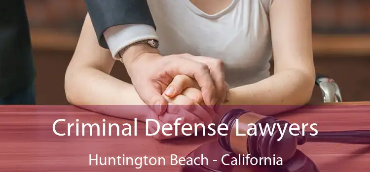 Criminal Defense Lawyers Huntington Beach - California