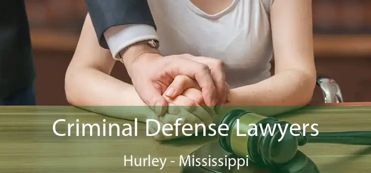 Criminal Defense Lawyers Hurley - Mississippi