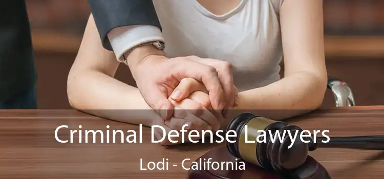 Criminal Defense Lawyers Lodi - California