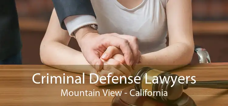 Criminal Defense Lawyers Mountain View - California
