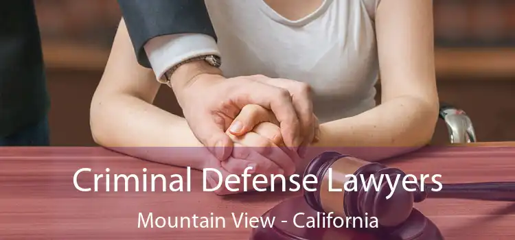 Criminal Defense Lawyers Mountain View - California