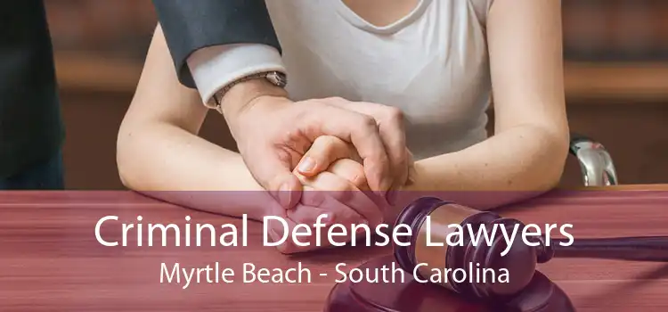 Criminal Defense Lawyers Myrtle Beach - South Carolina
