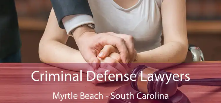 Criminal Defense Lawyers Myrtle Beach - South Carolina