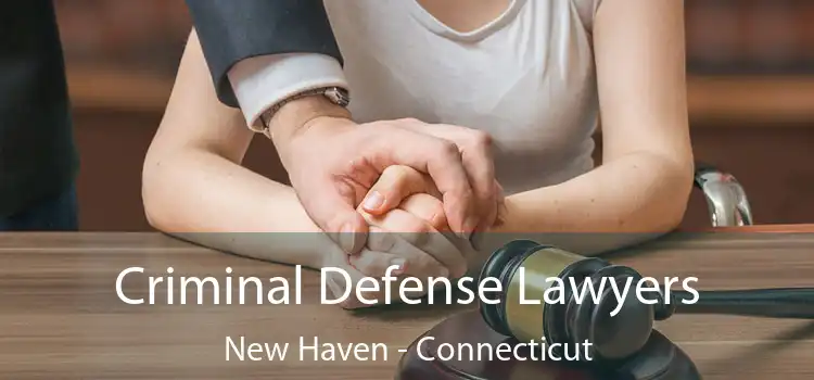 Criminal Defense Lawyers New Haven - Connecticut