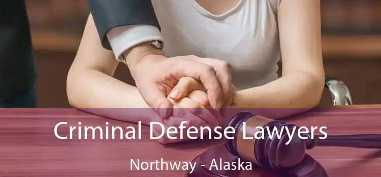 Criminal Defense Lawyers Northway - Alaska