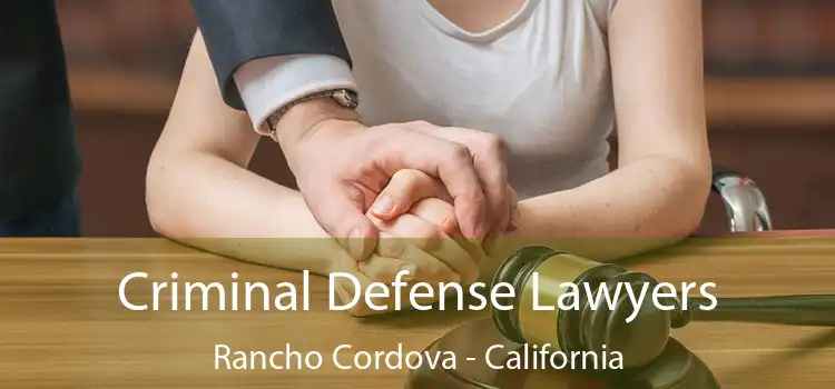 Criminal Defense Lawyers Rancho Cordova - California