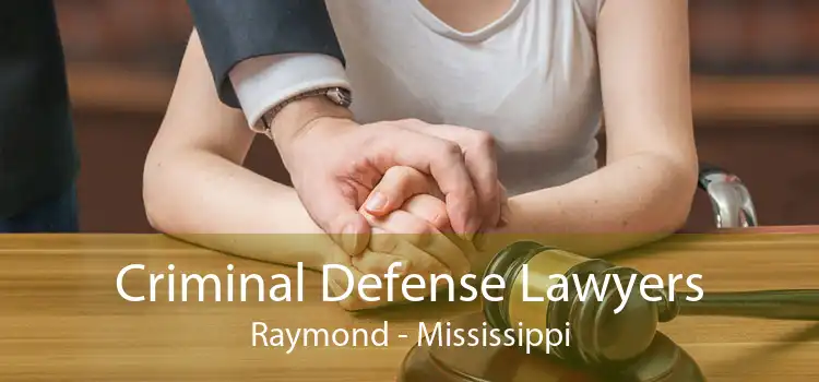 Criminal Defense Lawyers Raymond - Mississippi