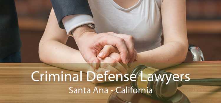 Criminal Defense Lawyers Santa Ana - California