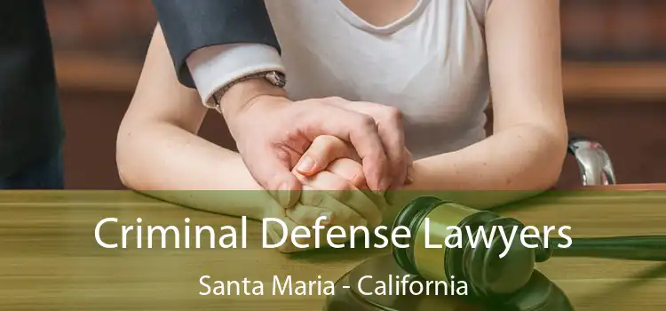 Criminal Defense Lawyers Santa Maria - California