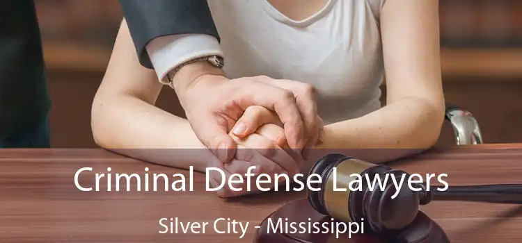 Criminal Defense Lawyers Silver City - Mississippi