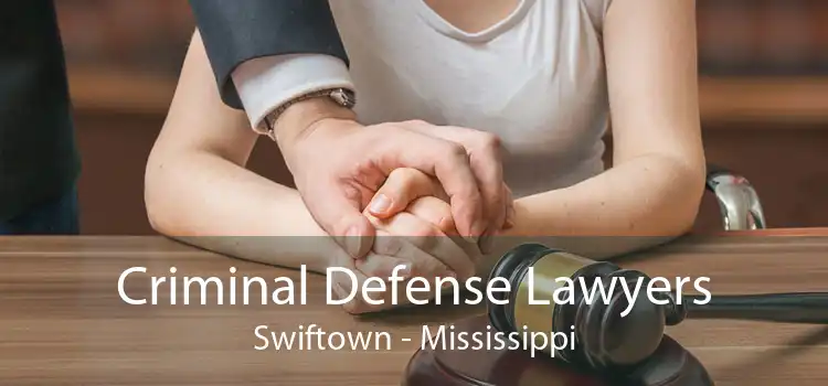 Criminal Defense Lawyers Swiftown - Mississippi