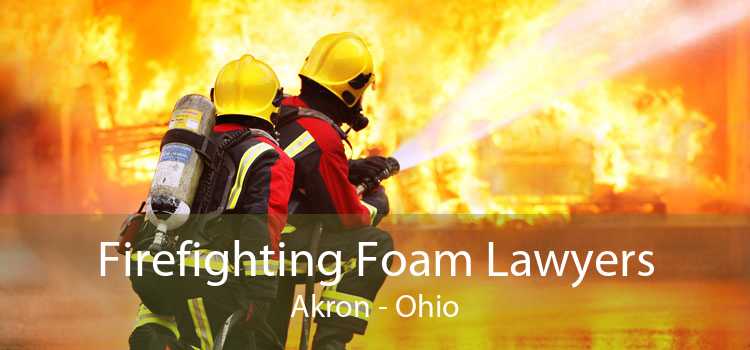 Firefighting Foam Lawyers Akron - Ohio