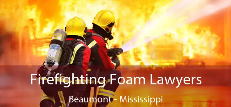 Firefighting Foam Lawyers Beaumont - Mississippi