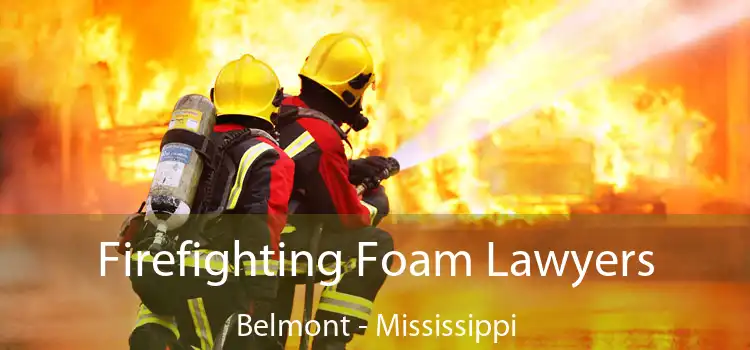 Firefighting Foam Lawyers Belmont - Mississippi