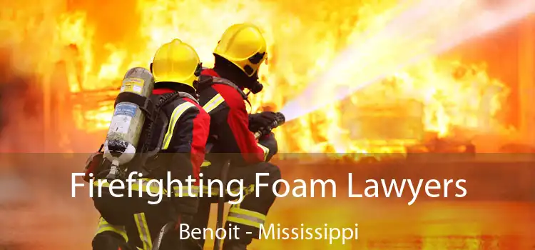 Firefighting Foam Lawyers Benoit - Mississippi