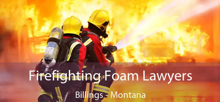 Firefighting Foam Lawyers Billings - Montana