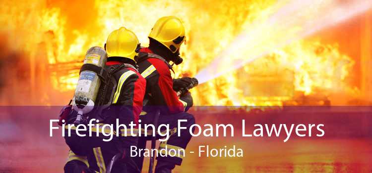 Firefighting Foam Lawyers Brandon - Florida