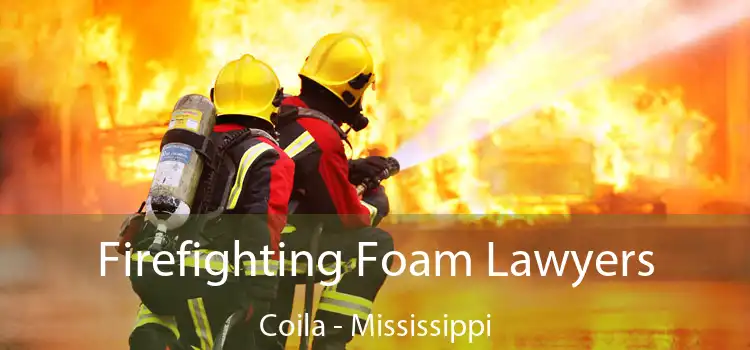 Firefighting Foam Lawyers Coila - Mississippi