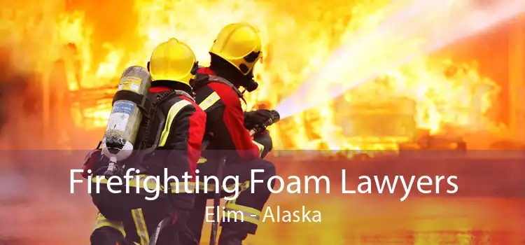 Firefighting Foam Lawyers Elim - Alaska