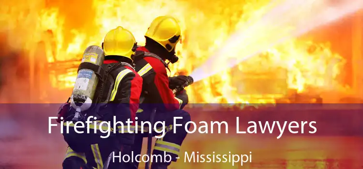 Firefighting Foam Lawyers Holcomb - Mississippi