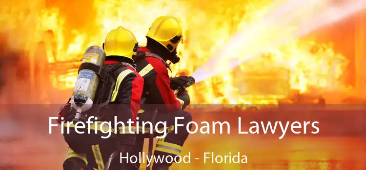 Firefighting Foam Lawyers Hollywood - Florida