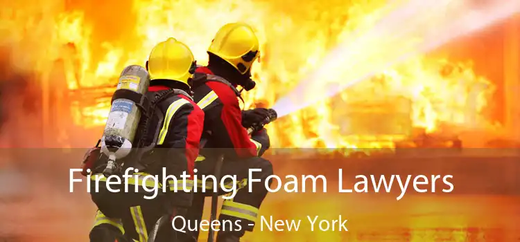 Firefighting Foam Lawyers Queens - New York