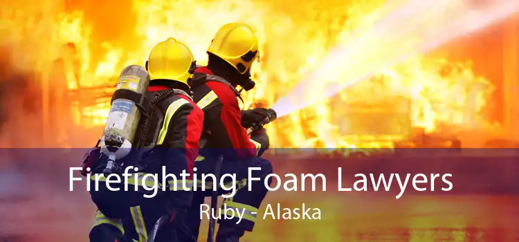 Firefighting Foam Lawyers Ruby - Alaska