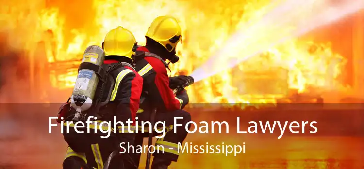 Firefighting Foam Lawyers Sharon - Mississippi