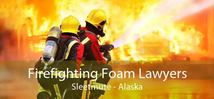 Firefighting Foam Lawyers Sleetmute - Alaska