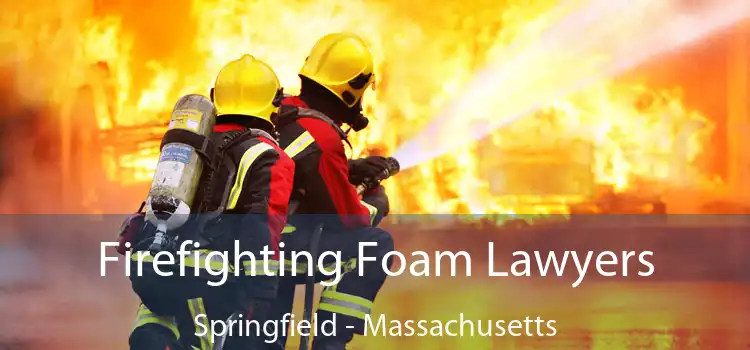 Firefighting Foam Lawyers Springfield - Massachusetts