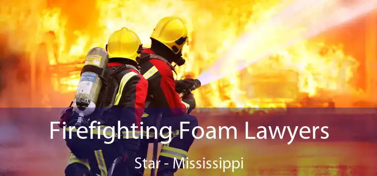 Firefighting Foam Lawyers Star - Mississippi