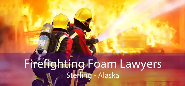 Firefighting Foam Lawyers Sterling - Alaska