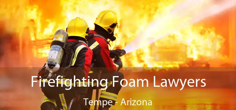 Firefighting Foam Lawyers Tempe - Arizona